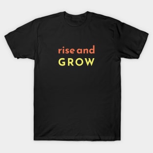 Rise and Grow, Motivational Quote T-Shirt